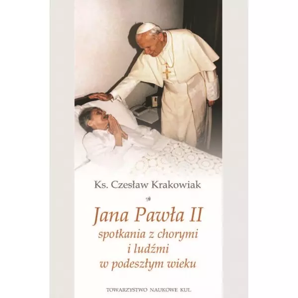 Książka - Jana Pawła II spotkania z chorymi i ludźmi w podeszłym wieku