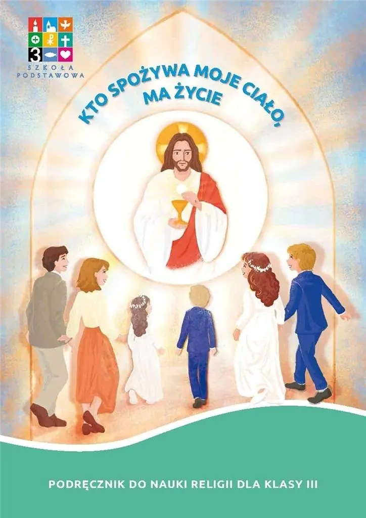 Książka - Kto spożywa moje Ciało, ma życie. Katechizm. Klasa 3. Szkoła  podstawowa