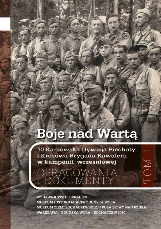 Książka - Boje nad Wartą. 10 Kaniowska Dywizja Piechoty i Kresowa Brygada Kawalerii w kampanii wrześniowej. Opracowania i dokumenty. Tom 1