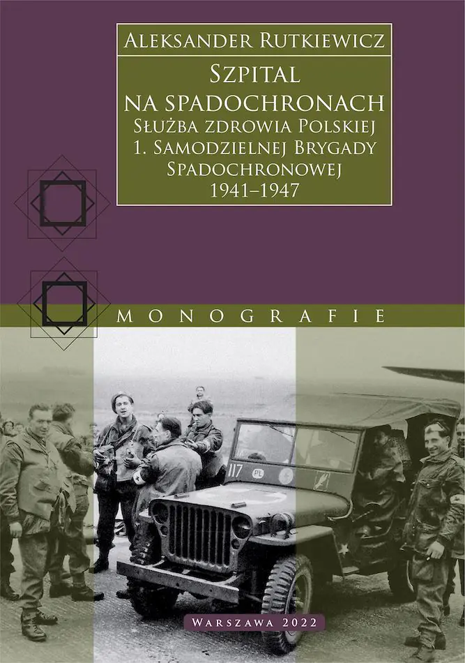 Książka - Szpital na spadochronach. Służba zdrowia Polskiej 1. Samodzielnej Brygady Spadochronowej 1941&ndash;1947