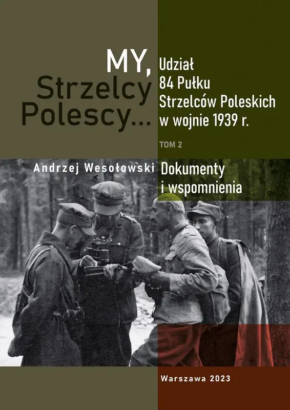 Książka - My Strzelcy Polescy. Udział 84 Pułku Strzelców Poleskich w wojnie 1939 r. Tom 2