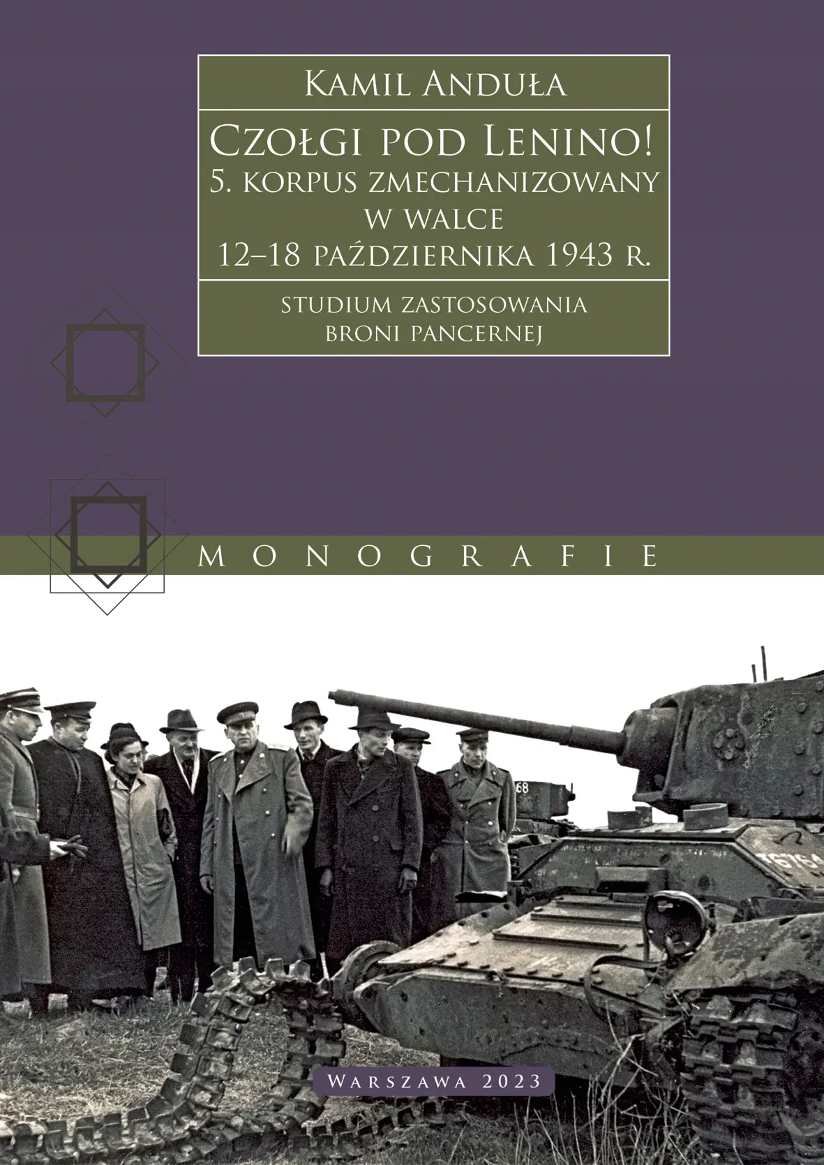 Książka - Czołgi pod Lenino! 5. korpus zmechanizowany w walce 12&ndash;18 października 1943 r. (studium zastosowania broni pancernej)