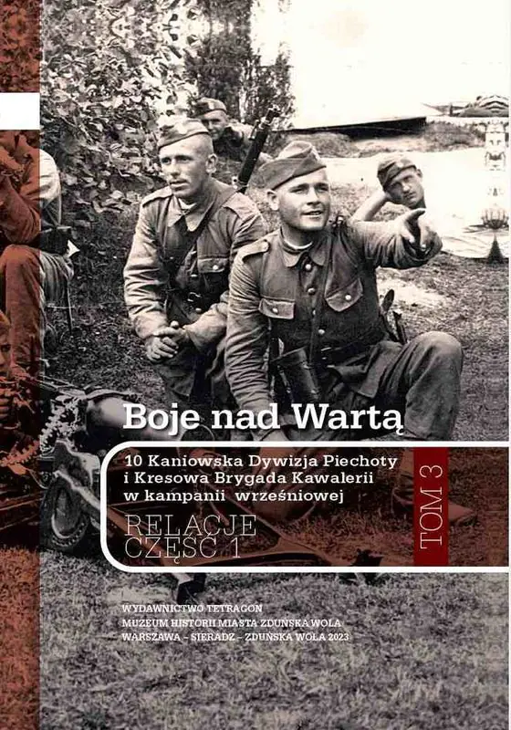 Książka - Boje nad Wartą. 10 Kaniowska Dywizja Piechoty i Kresowa Brygada Kawalerii w kampanii wrześniowej. Relacje. Tom 3. Część 1