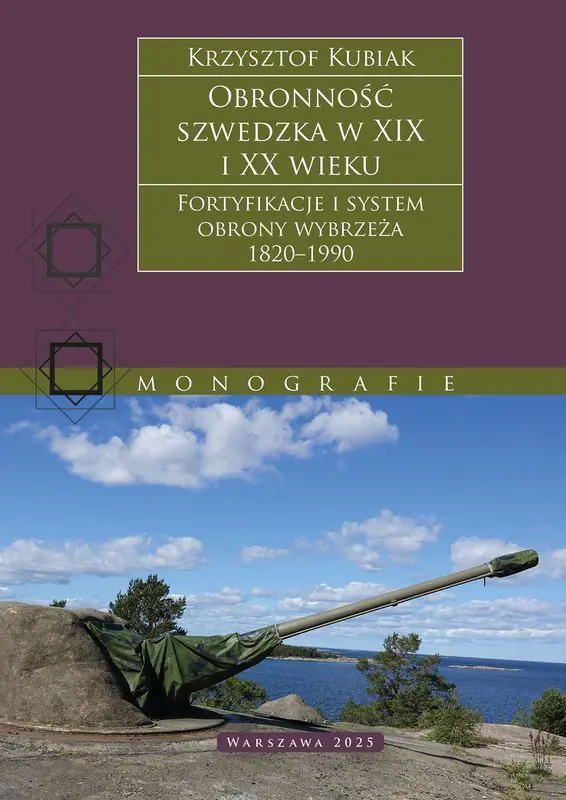 Książka - Obronność szwedzka XIX-XX wieku. Fortyfikacje i system obrony Wybrzeża 1820–1990