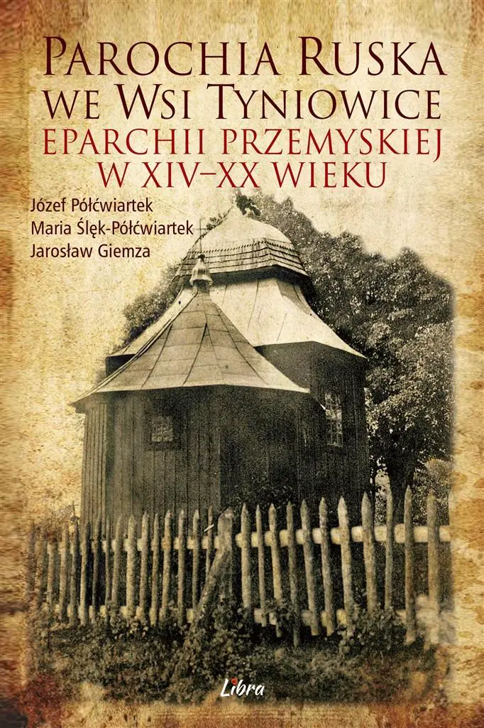 Książka - Parochia ruska we wsi Tyniowice eparchii przemyskiej w XIV–XX wieku