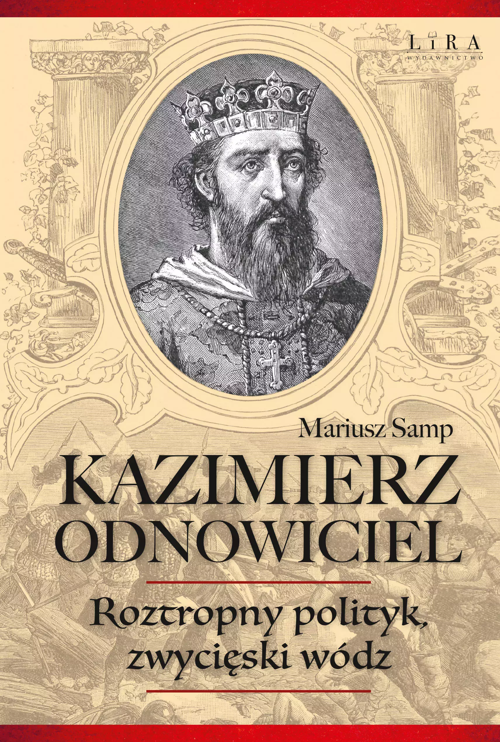 Książka - Kazimierz Odnowiciel. Roztropny polityk, zwycięski wódz