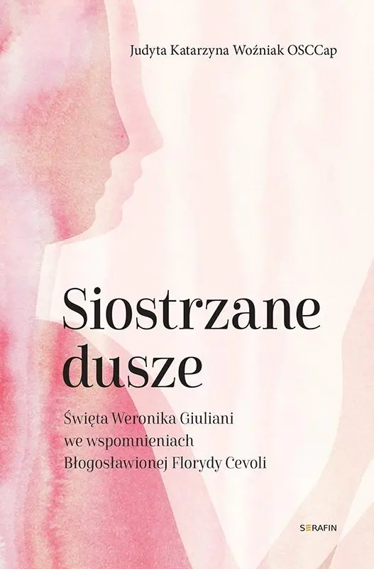 Książka - Siostrzane dusze Św. Weronika Giuliani we wspomnieniach Błogosławionej Florydy Cevoli