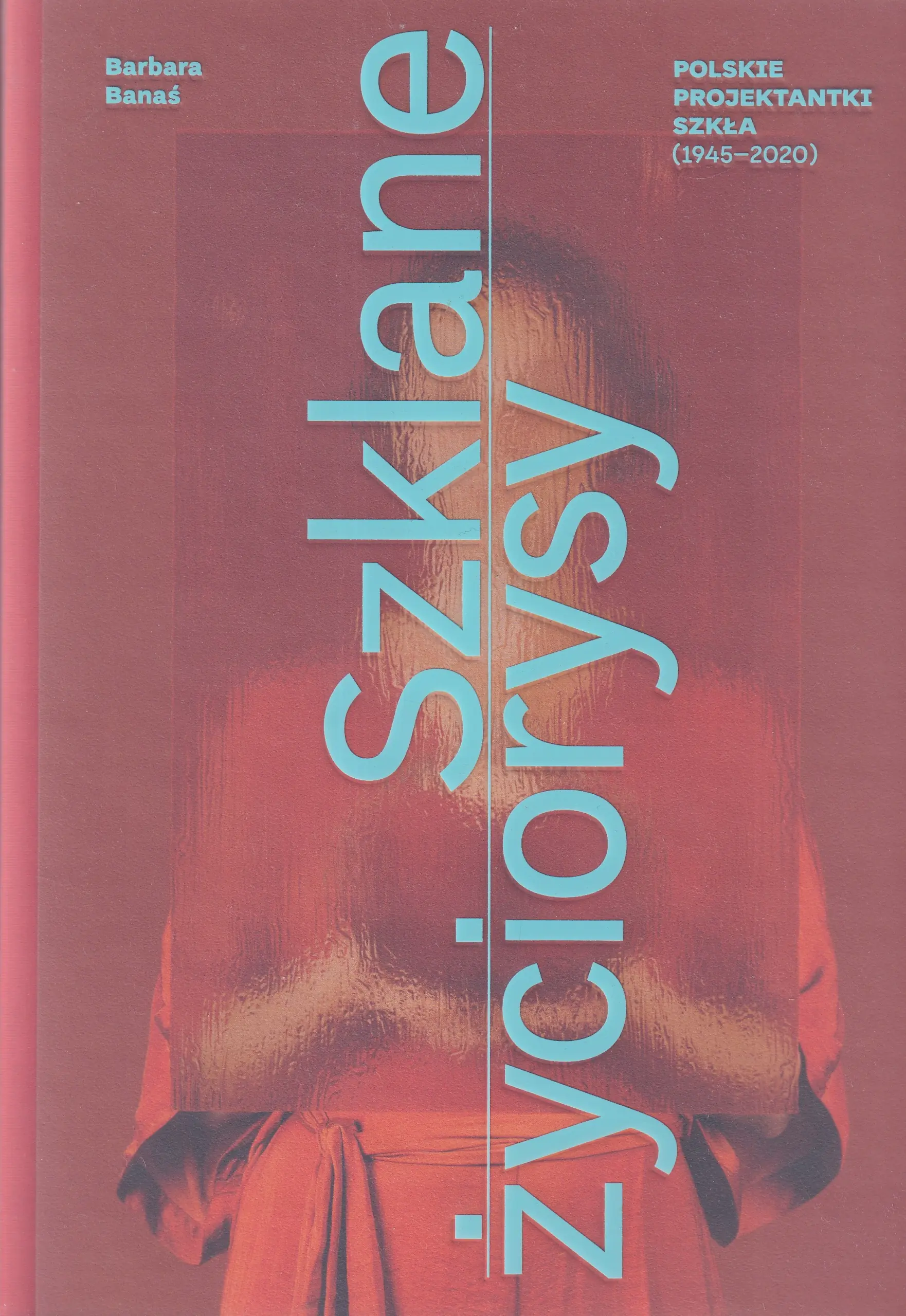 Książka - Szklane życiorysy Polskie projektantki szkła szkło PRL Trzewik Drost Drostowie pijaczewska Słuczan Orkusz Dajewska Banasiak katalog szkło