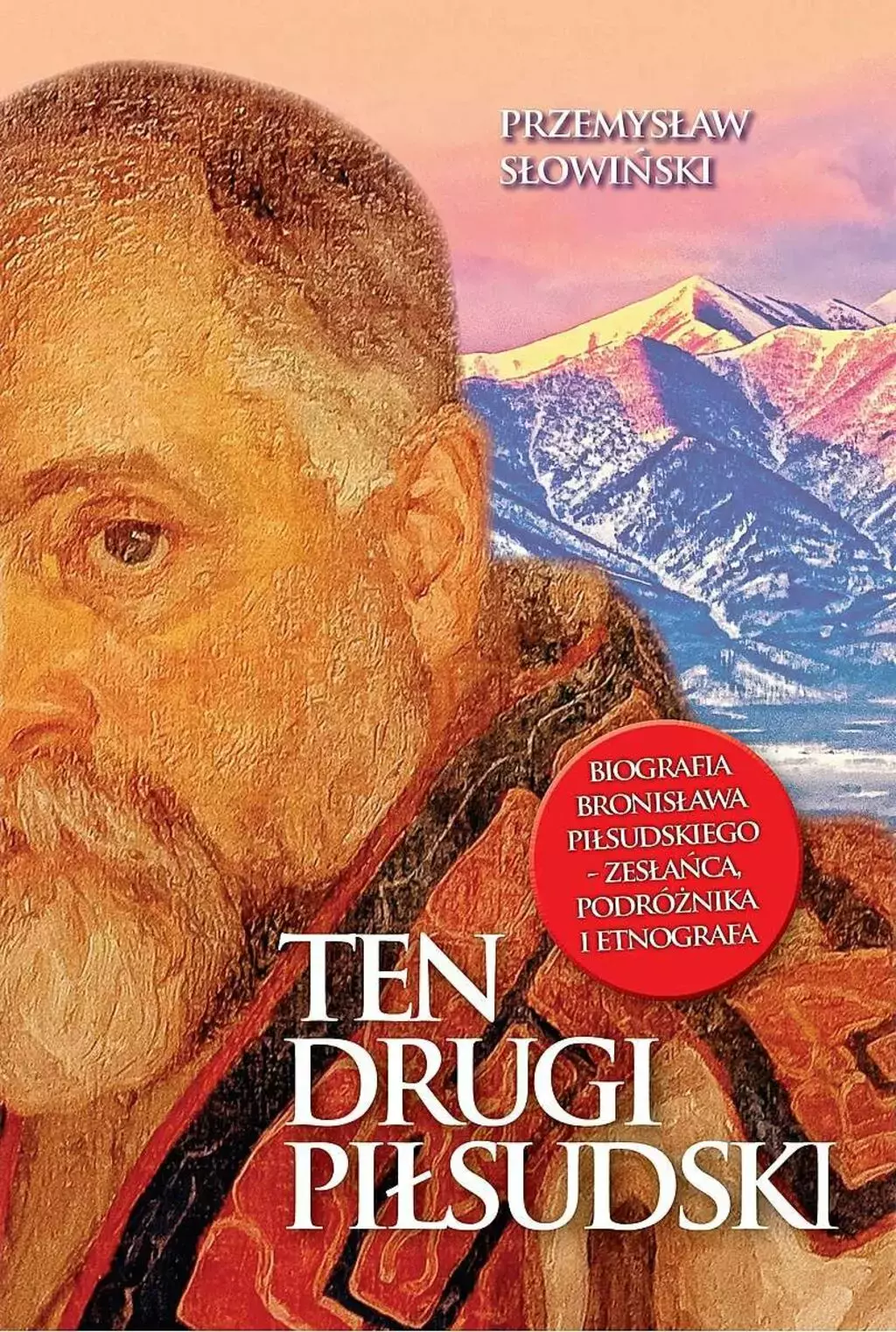 Książka - Ten drugi Piłsudski. Biografia Bronisława Piłsudskiego - zesłańca, podróżnika i etnografa