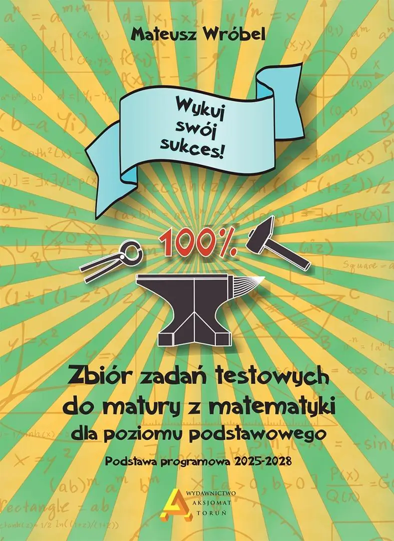 Książka - Zbiór zadań testowych do matury z matematyki dla poziomu podstawowego "Wykuj swój sukces!" 2026"