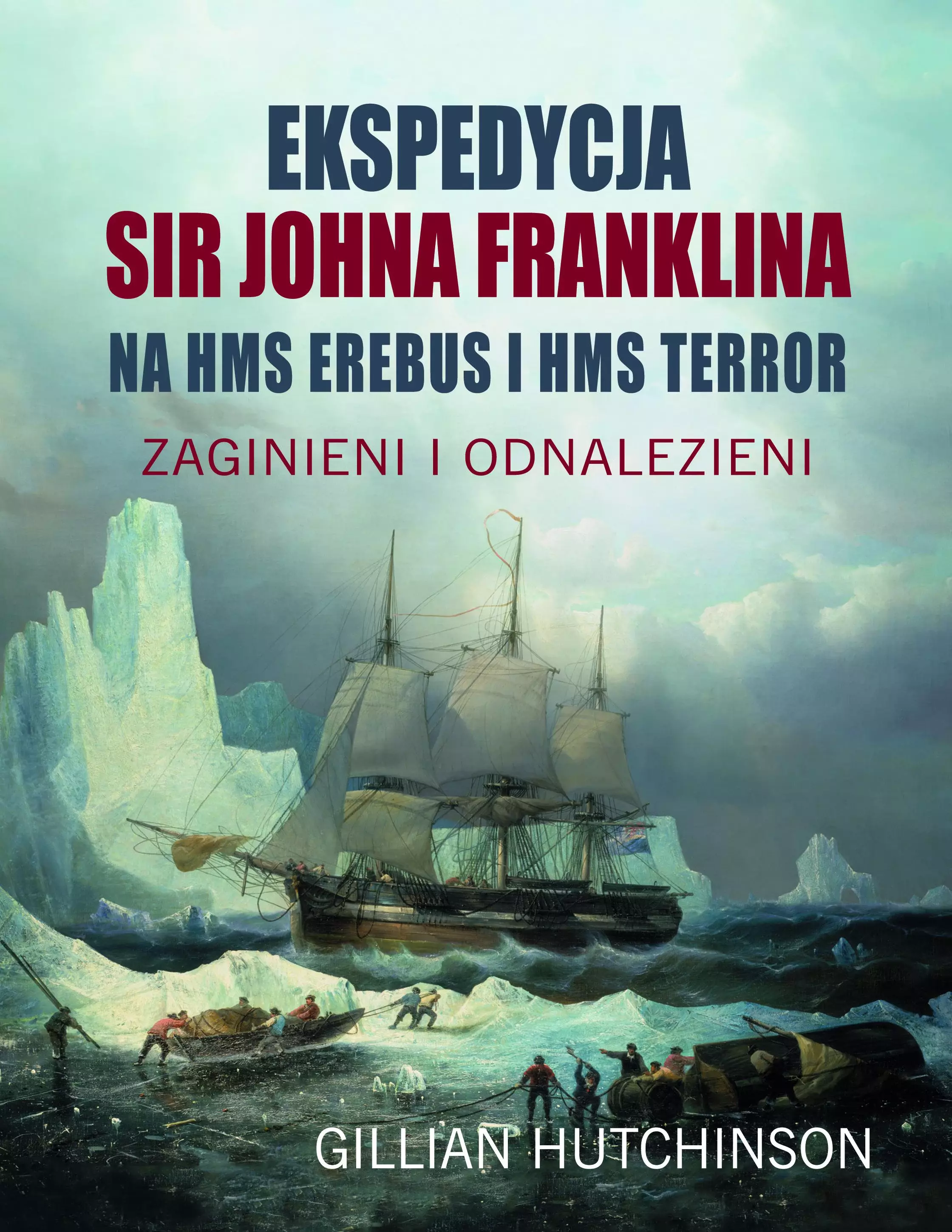 Książka - Ekspedycja Sir Johna Franklina na HMS Erebus i HMS Terror. Zaginieni i odnalezieni