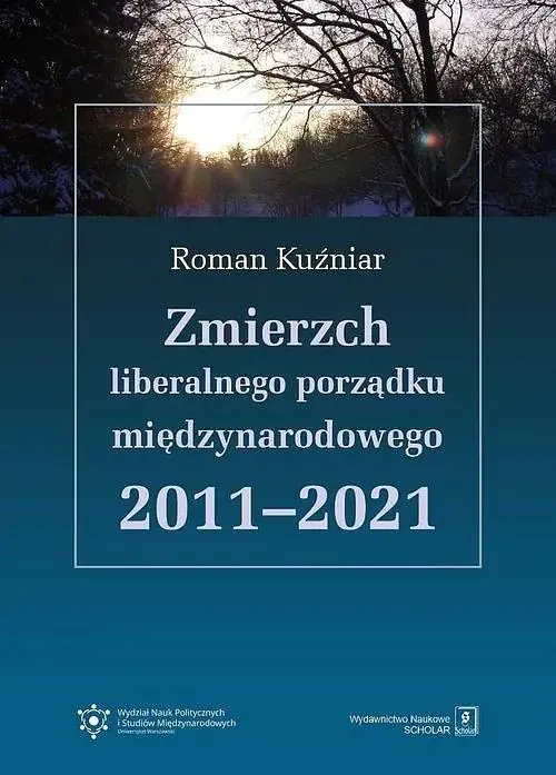 Książka - Zmierzch liberalnego porządku międzynarodowego 2011-2021