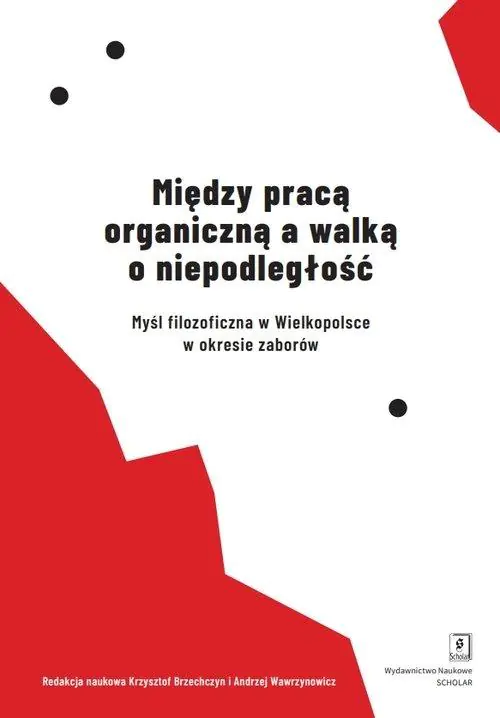 Książka - Między pracą organiczną a walką o niepodległość