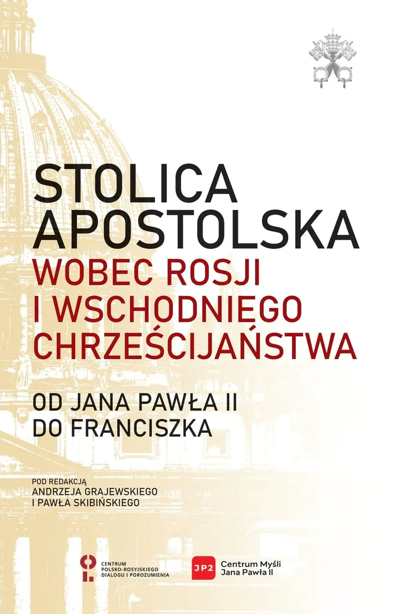 Książka - Stolica Apostolska wobec Rosji i wschodniego chrześcijaństwa. Od Jana Pawła II do Franciszka