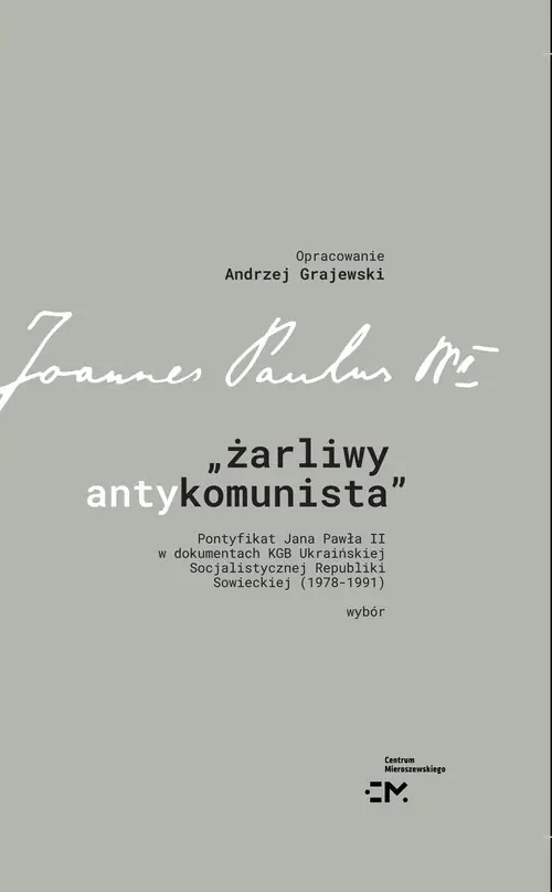 Książka - Żarliwy antykomunista. Pontyfikat Jana Pawła II w dokumentach KGB Ukraińskiej Socjalistycznej Republiki