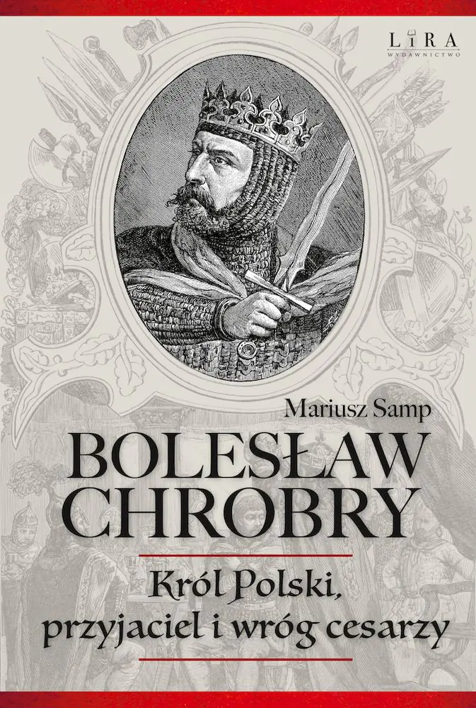 Książka - Bolesław Chrobry. Król Polski, przyjaciel i wróg cesarzy