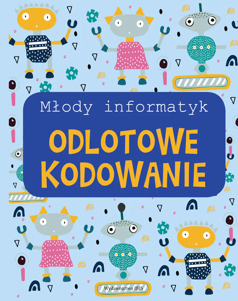 Książka - Młody informatyk. Odlotowe kodowanie