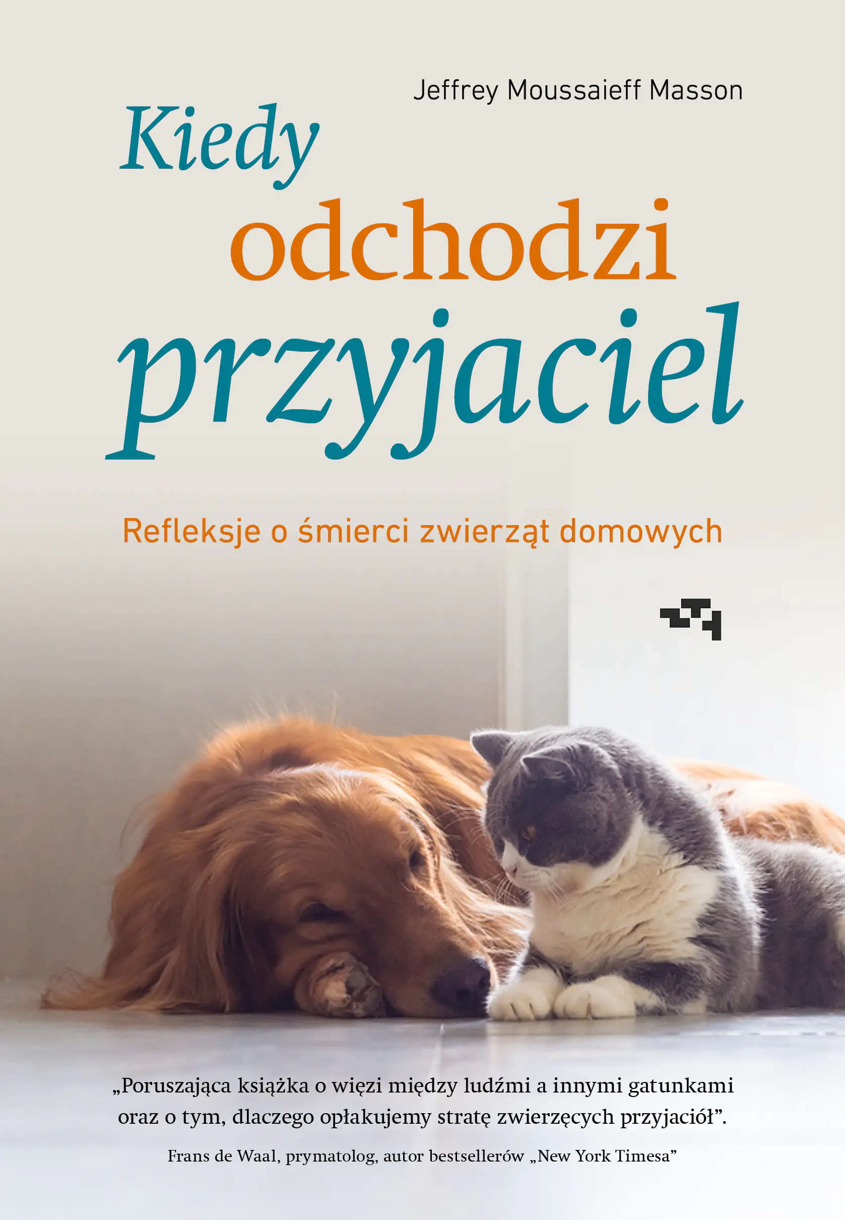 Książka - Kiedy odchodzi przyjaciel. Refleksje o śmierci zwierząt domowych