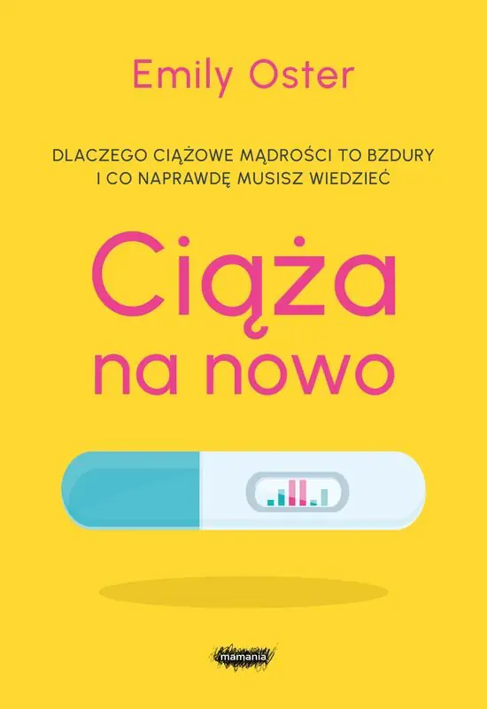 Książka - Ciąża na nowo. Dlaczego ciążowe mądrości to bzdury i co naprawdę musisz wiedzieć