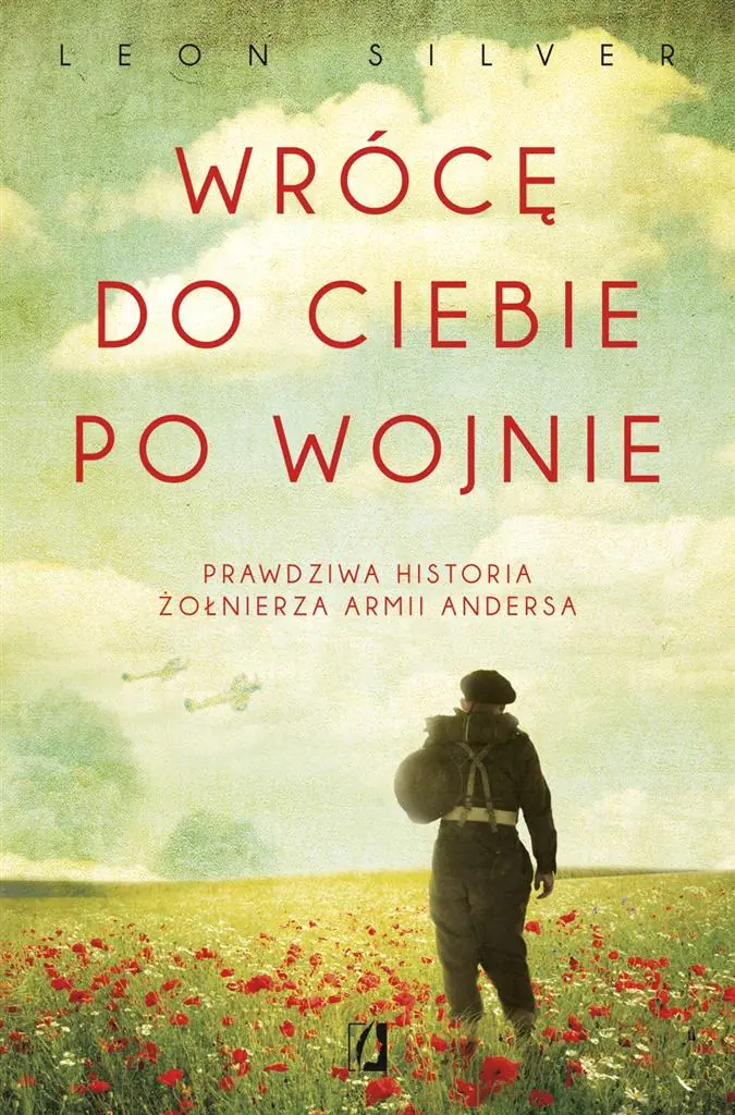 Wrócę do ciebie po wojnie. Prawdziwa historia żołnierza Armii Andersa