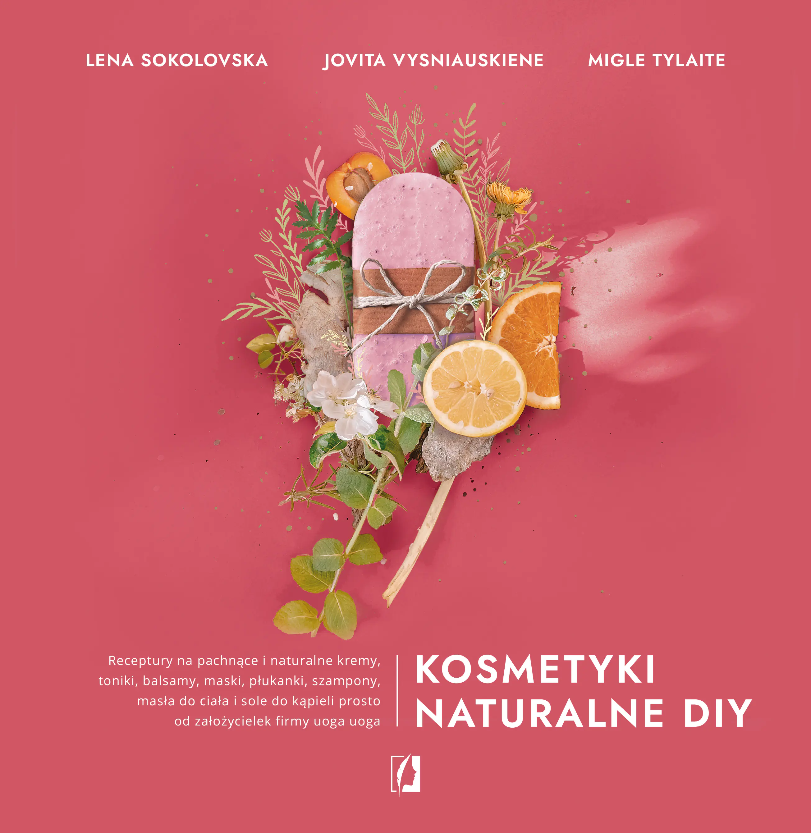 Książka - Kosmetyki naturalne DIY. Receptury na pachnące i naturalne kremy, toniki, balsamy, maski, płukanki, szampony, masła do ciała i sole do kąpieli prosto od założycielek firmy uoga uoga