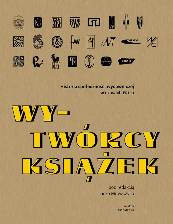 Książka - Wy-Twórcy książek. Historia społeczności wydawniczej w czasach PRL-u