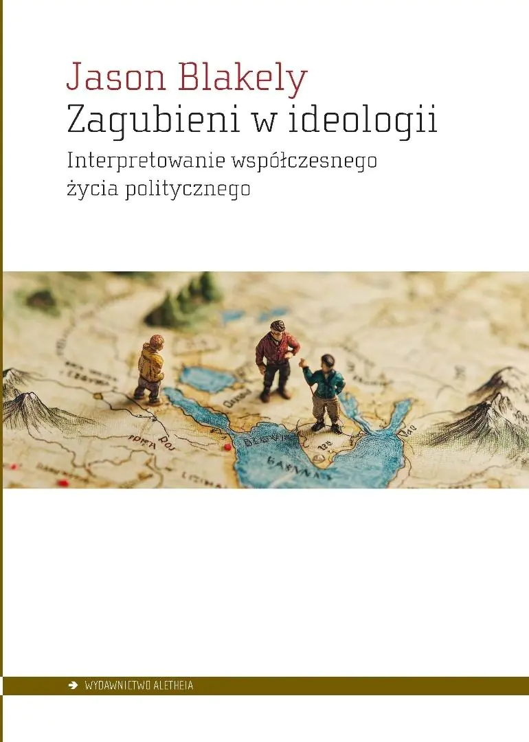 Książka - Zagubieni w ideologii. Interpretowanie współczesnegożycia politycznego
