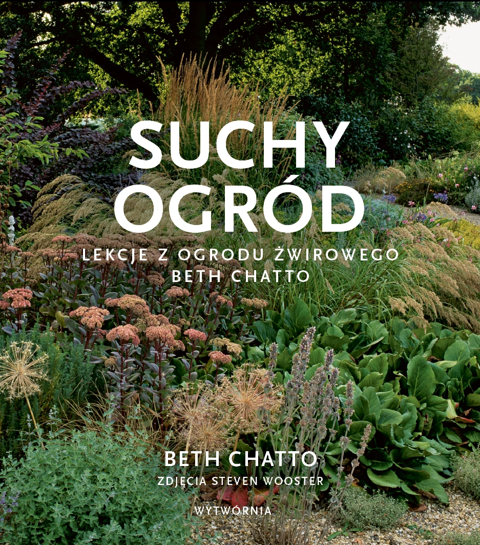 Książka - Suchy ogród. Lekcje z Ogrodu Żwirowego Beth Chatto