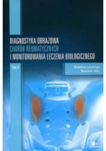 Książka - Diagnostyka obrazowa chorób reumatycznych i monitorowania leczenia biologicznego Tom III