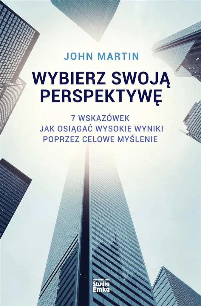 Wybierz swoją perspektywę. 7 wskazówek, jak osiągać wysokie wyniki poprzez celowe myślenie