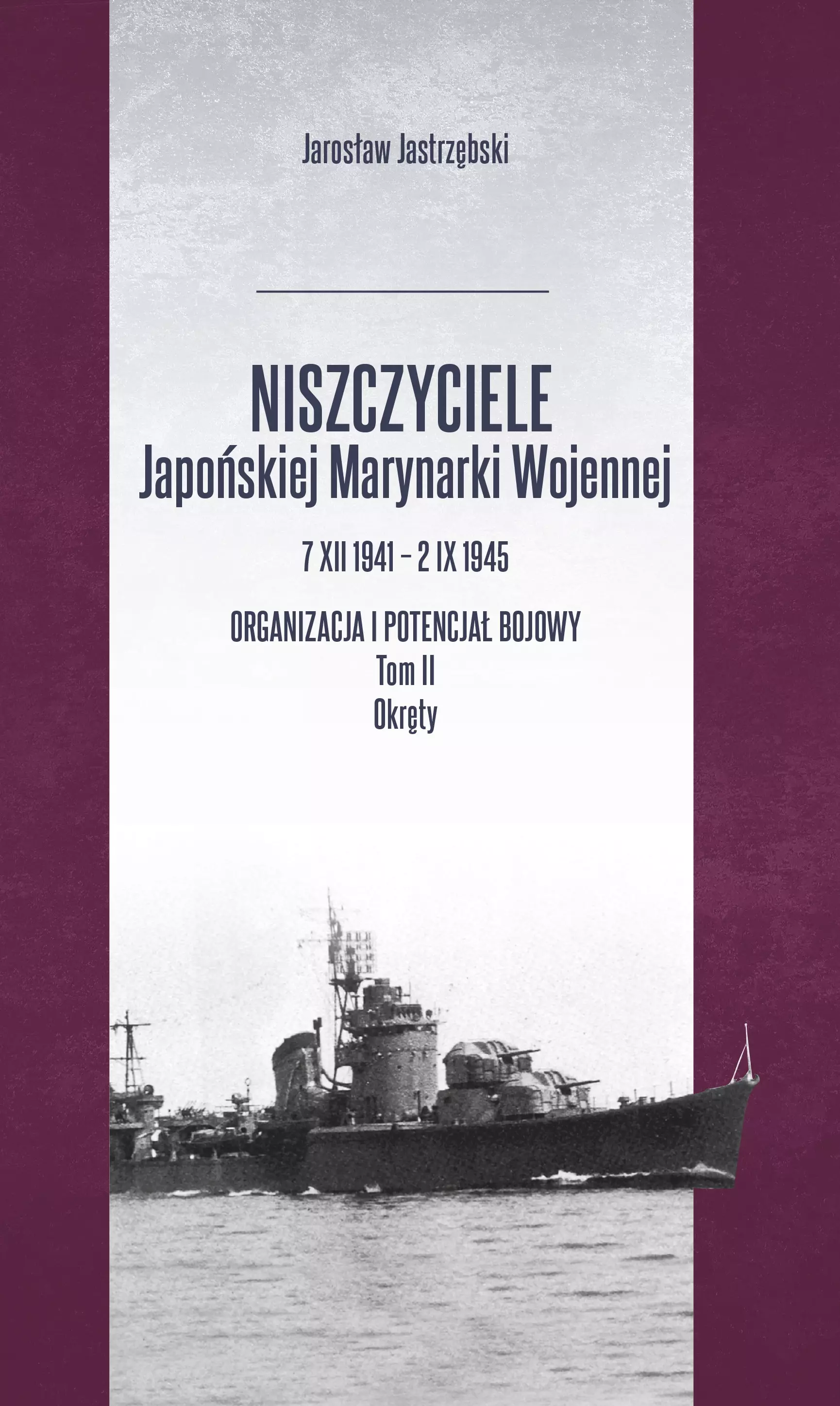 Książka - Niszczyciele Japońskiej Marynarki Wojennej. Organizacja i potencjał bojowy. Tom 2. Okręty