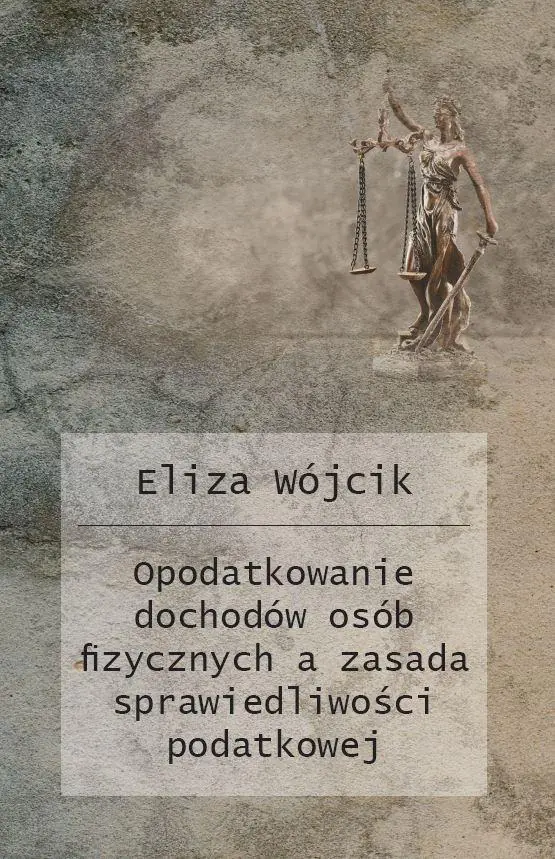 Książka - Opodatkowanie dochodów osób fizycznych a zasada sprawiedliwości podatkowej