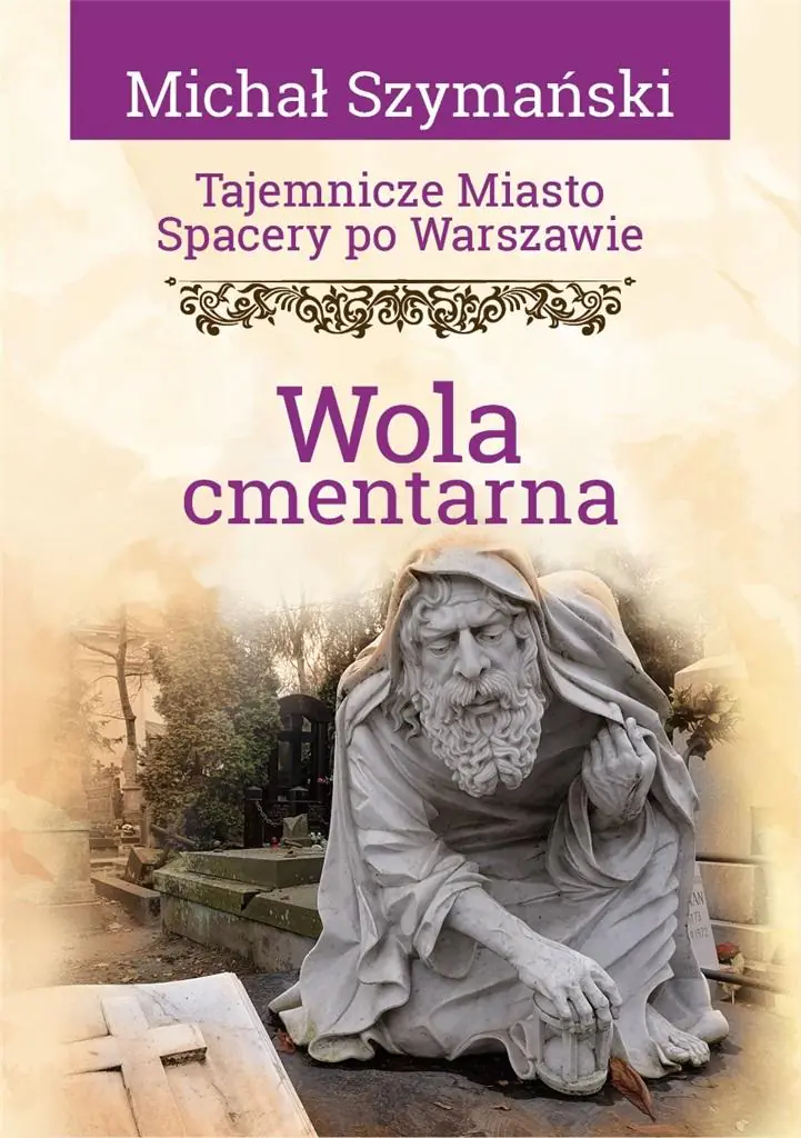 Książka - Tajemnicze miasto. Spacery po Warszawie. Wola cmentarna