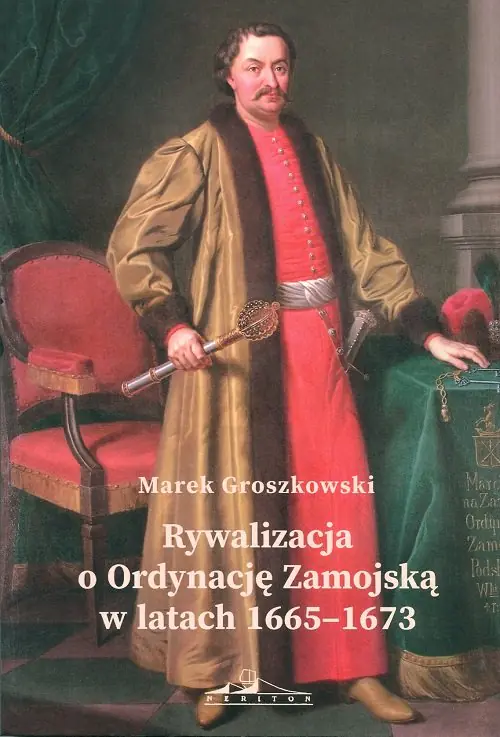 Książka - Rywalizacja o Ordynację Zamojską w latach 1665-1673