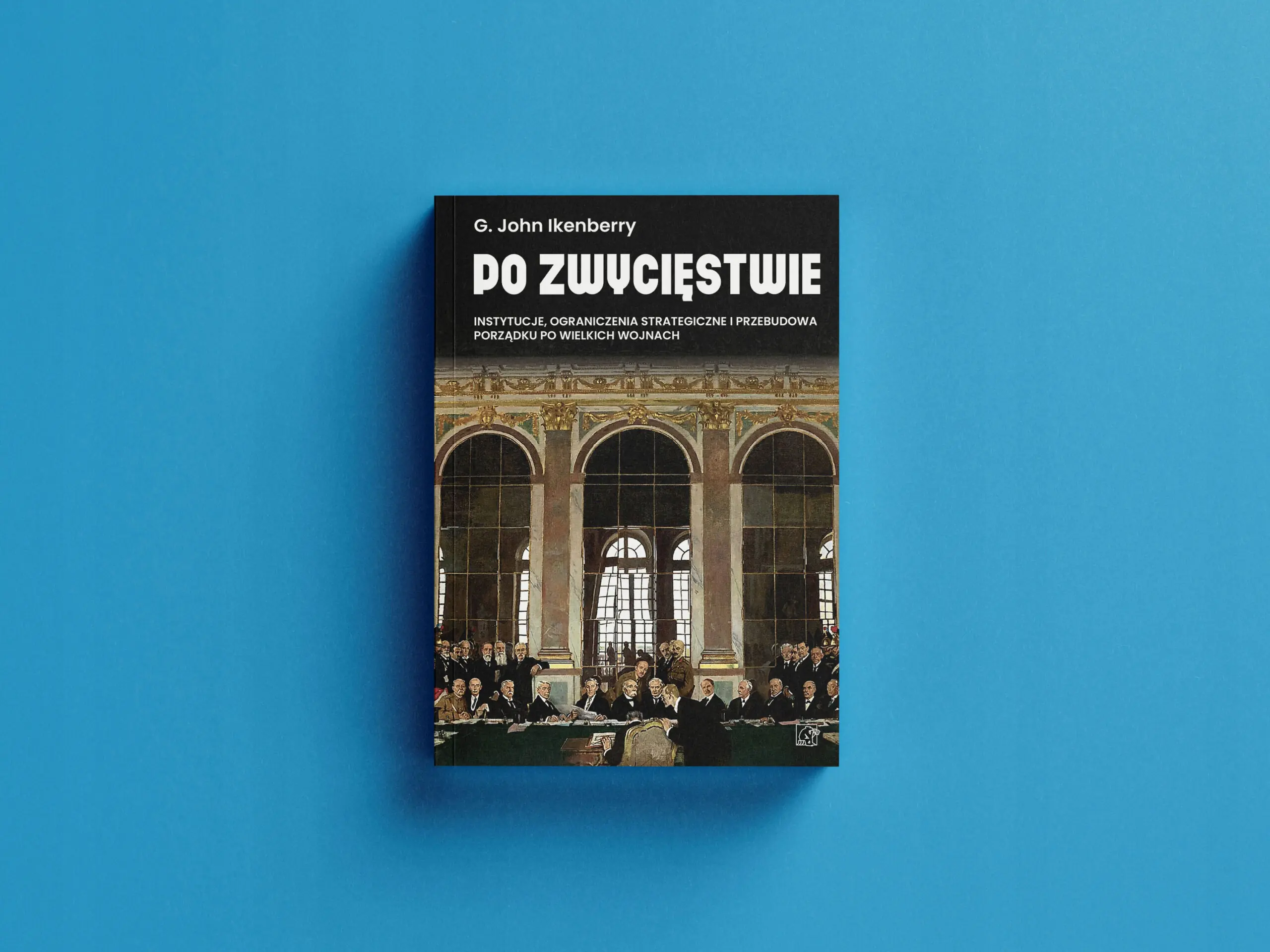 Książka - Po zwycięstwie. Instytucje, ograniczenia strategiczne i przebudowa porządku po wielkich wojnach