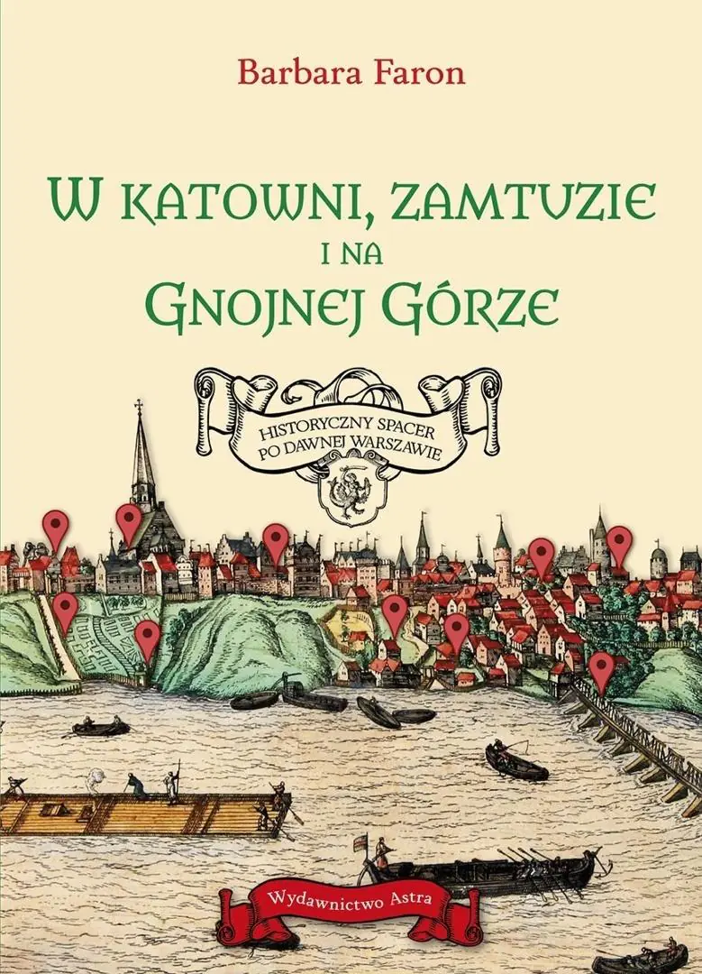 Książka - W katowni, zamtuzie i na gnojnej górze. Historyczny spacer po dawnej Warszawie