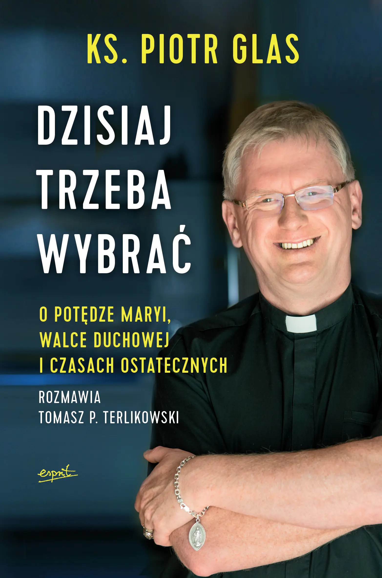 Książka - Dzisiaj trzeba wybrać. O potędze Maryi, walce duchowej i czasach ostatecznych