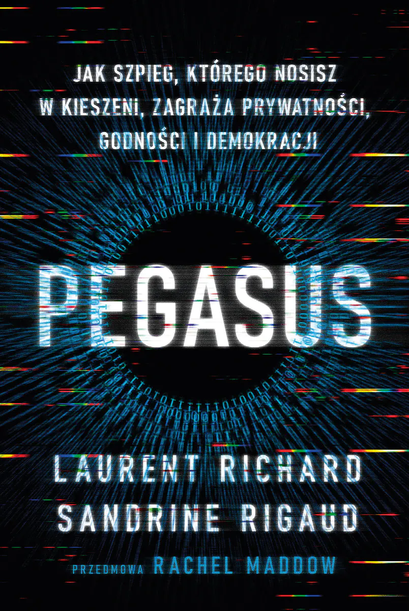 Pegasus. Jak szpieg, którego nosisz w kieszeni, zagraża prywatności, godności i demokracji