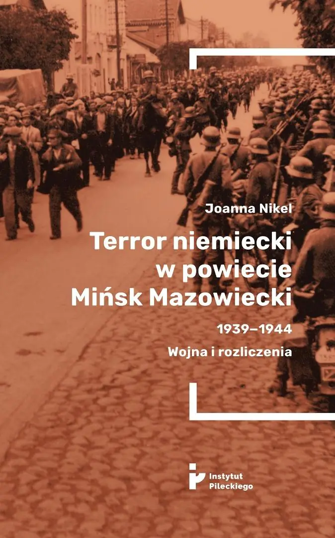 Książka - Terror niemiecki w powiecie Mińsk Mazowiecki 1939-1944. Wojna i rozliczenia