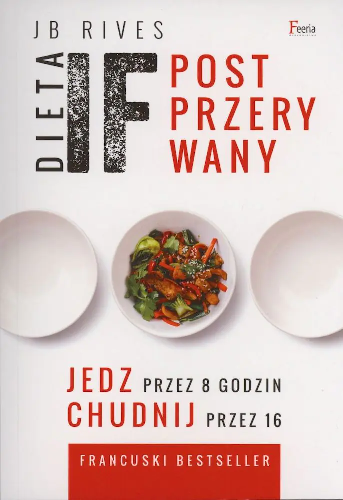 Książka - Dieta IF. Post przerywany. Jedz przez 8 godzin, chudnij przez 16