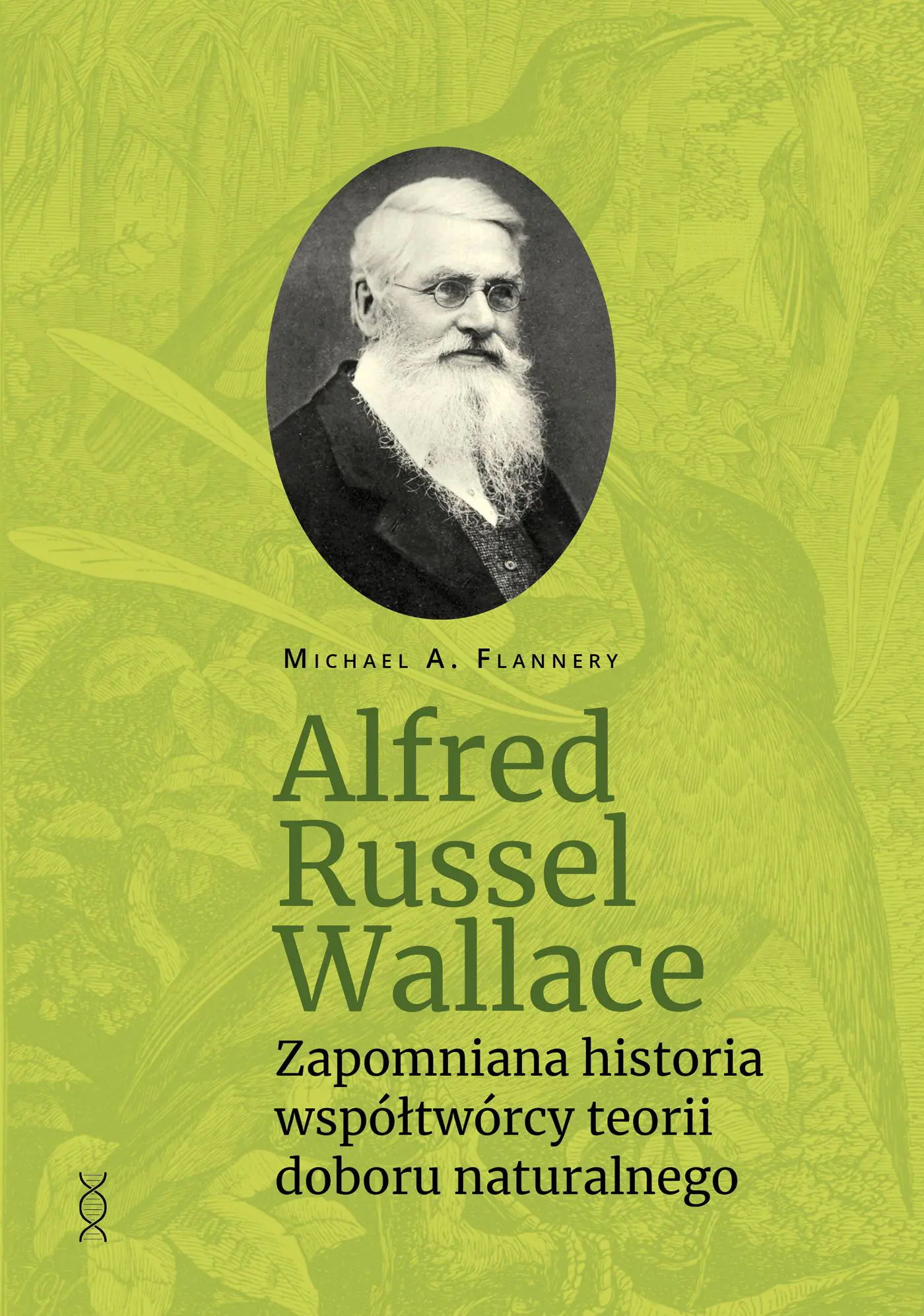 Książka - Alfred Russel Wallace. Zapomniana historia współtwórcy teorii doboru naturalnego