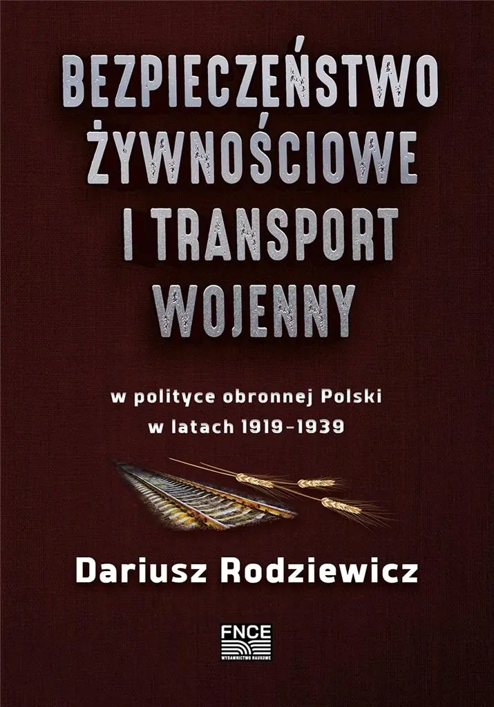 Książka - Bezpieczeństwo żywnościowe i transport wojenny w polityce obronnej Polski w latach 1919-1939