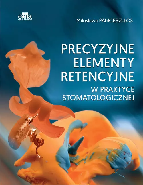 Książka - Precyzyjne elementy retencyjne w praktyce stomatologicznej
