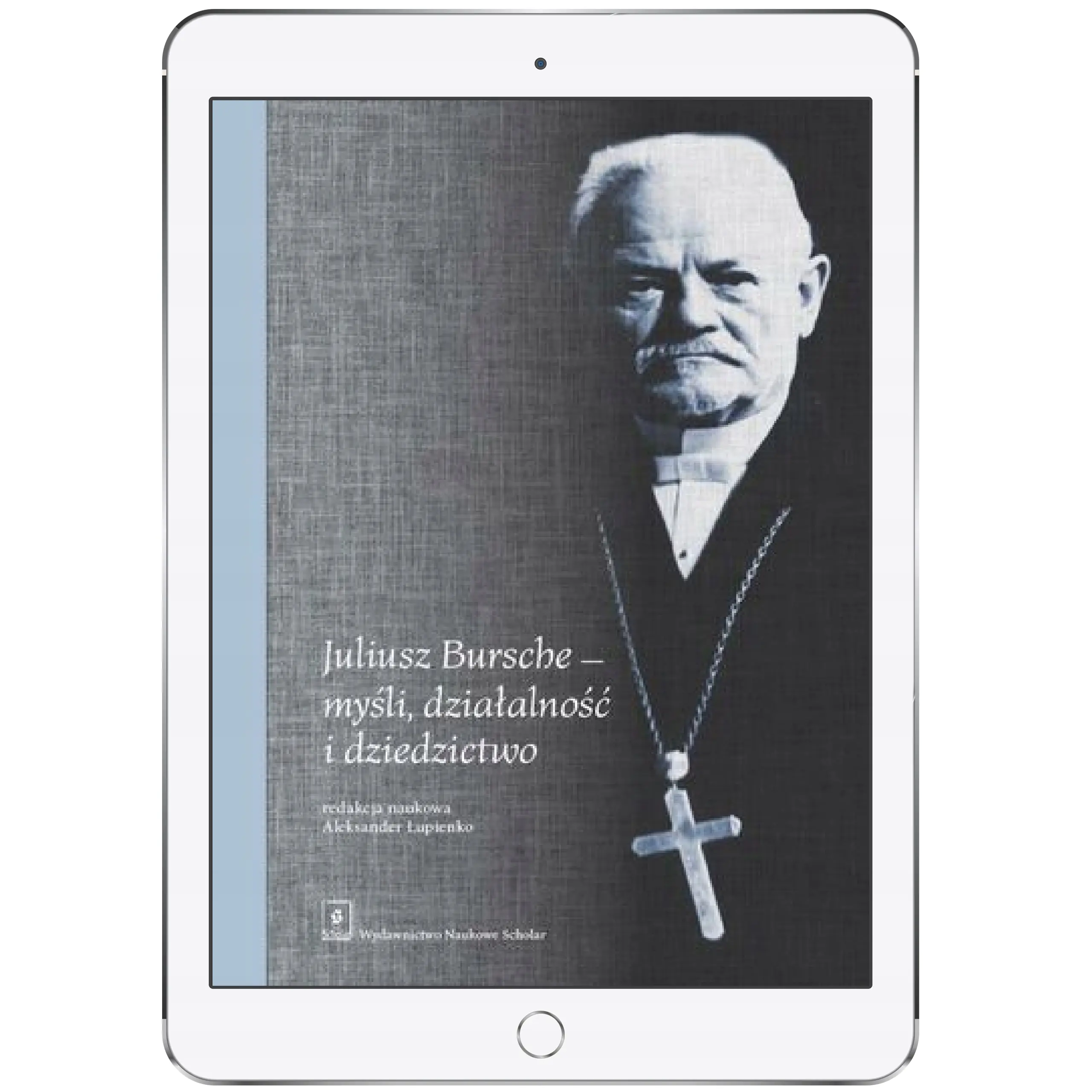 Książka - Juliusz Bursche - myśli, działalność i dziedzictwo