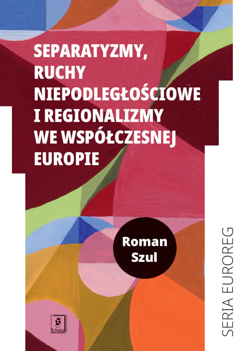 Książka - Separatyzmy, ruchy niepodległościowe i regionalizmy we współczesnej Europie