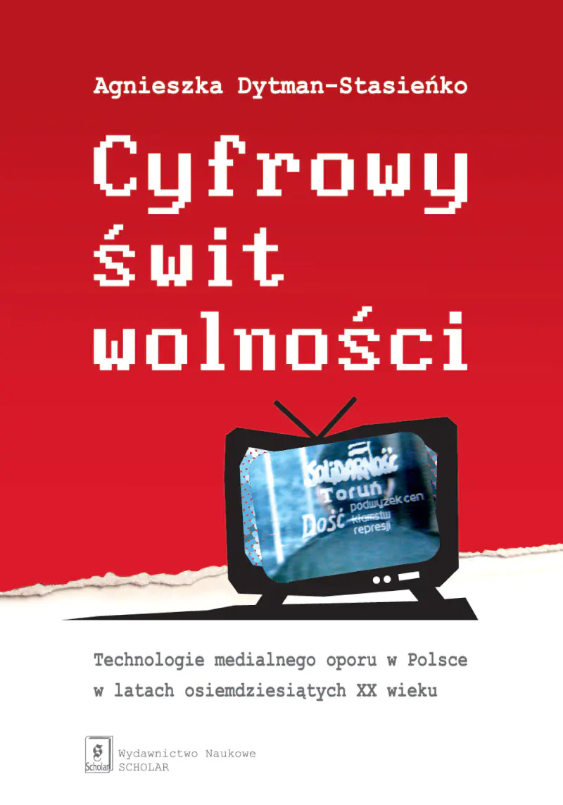 Książka - Cyfrowy świt wolności. Technologie medialnego oporu w Polsce w latach osiemdziesiątych XX wieku