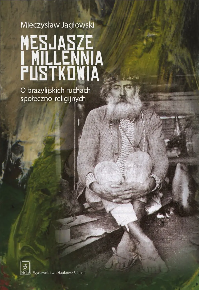 Książka - Mesjasze i millennia pustkowia. O brazylijskich ruchach społeczno-religijnych