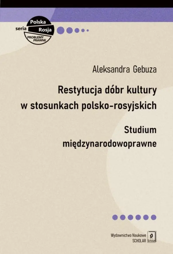 Książka - Restytucja dóbr kultury w stosunkach polsko-rosyjskich. Studium międzynarodowoprawne