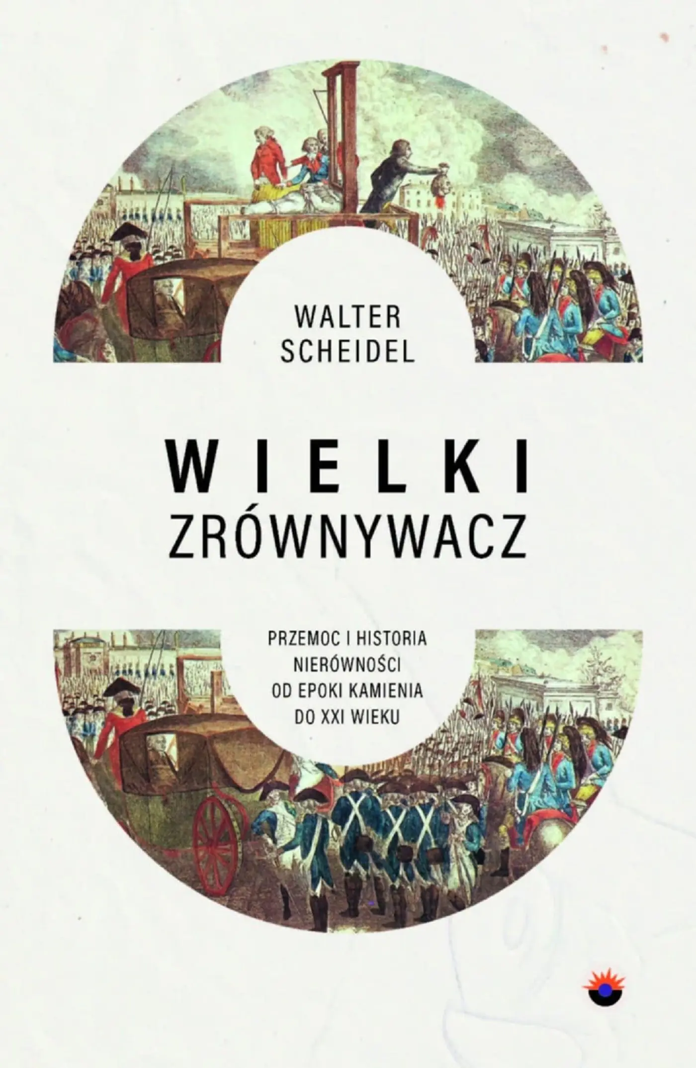 Książka - Wielki Zrównywacz. Przemoc i historia nierówności od epoki kamienia do XXI wieku