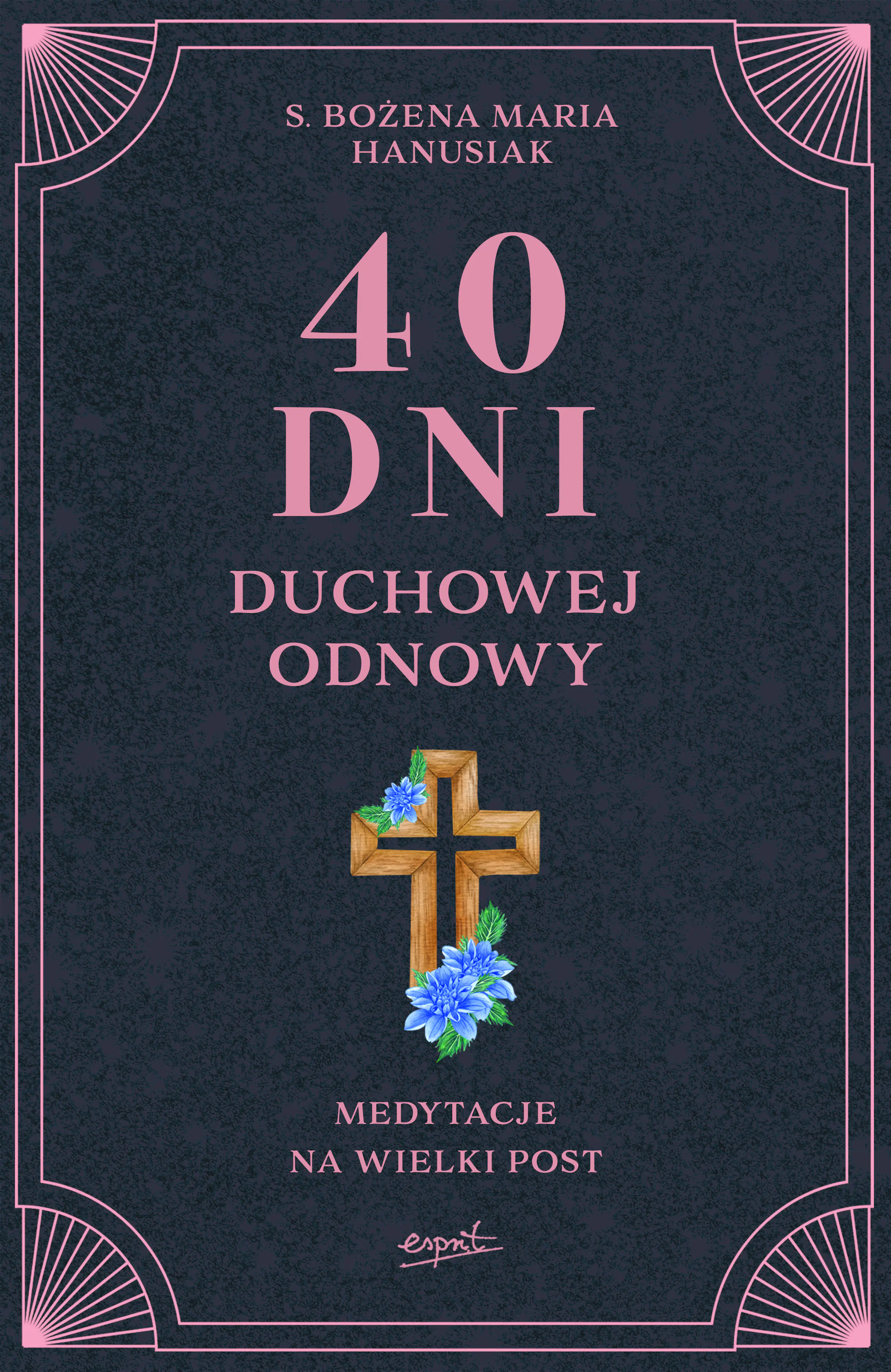 Książka - 40 dni duchowej odnowy. Medytacje na Wielki Post